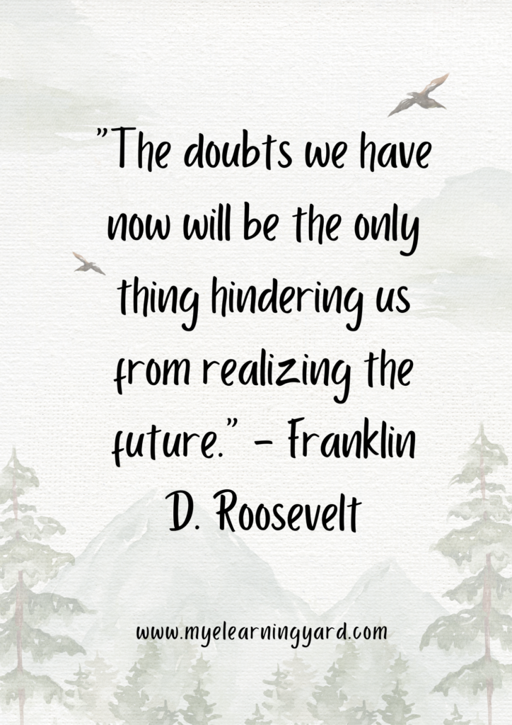 The doubts we have now will be the only thing hindering us from realizing the future.
