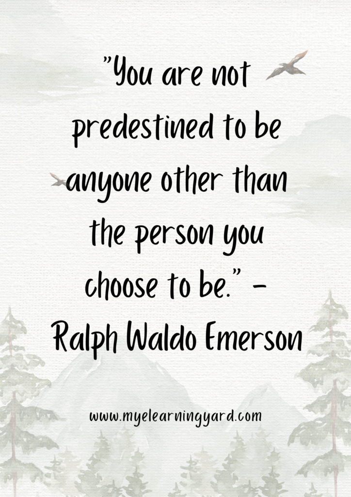 You are not predestined to be anyone other than the person you choose to be.