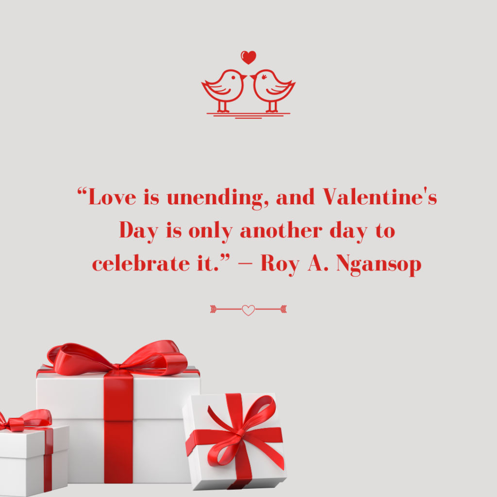 Love is unending, and Valentine's Day is only another day to celebrate it
