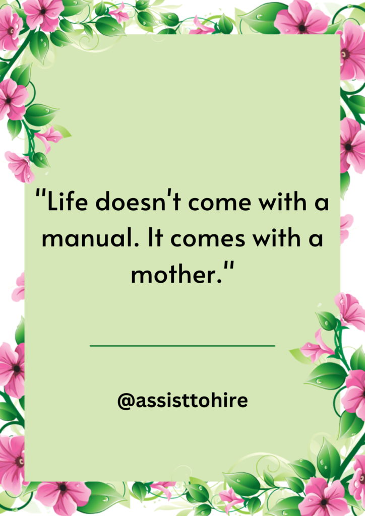 Life doesn't come with a manual. It comes with a mother.