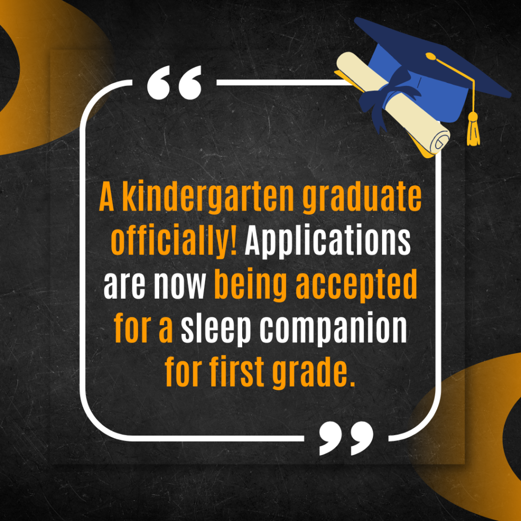 A kindergarten graduate officially! Applications are now being accepted for a sleep companion for first grade.