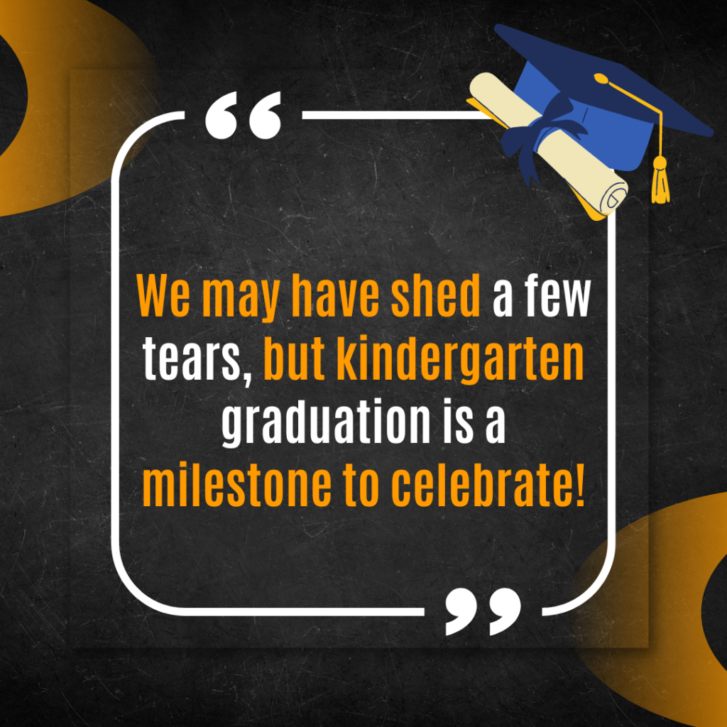 We may have shed a few tears, but kindergarten graduation is a milestone to celebrate!