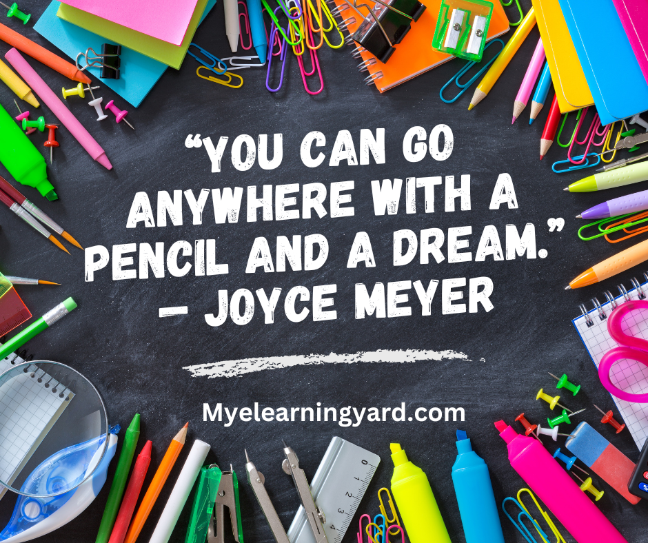 “You can go anywhere with a pencil and a dream.” — Joyce Meyer