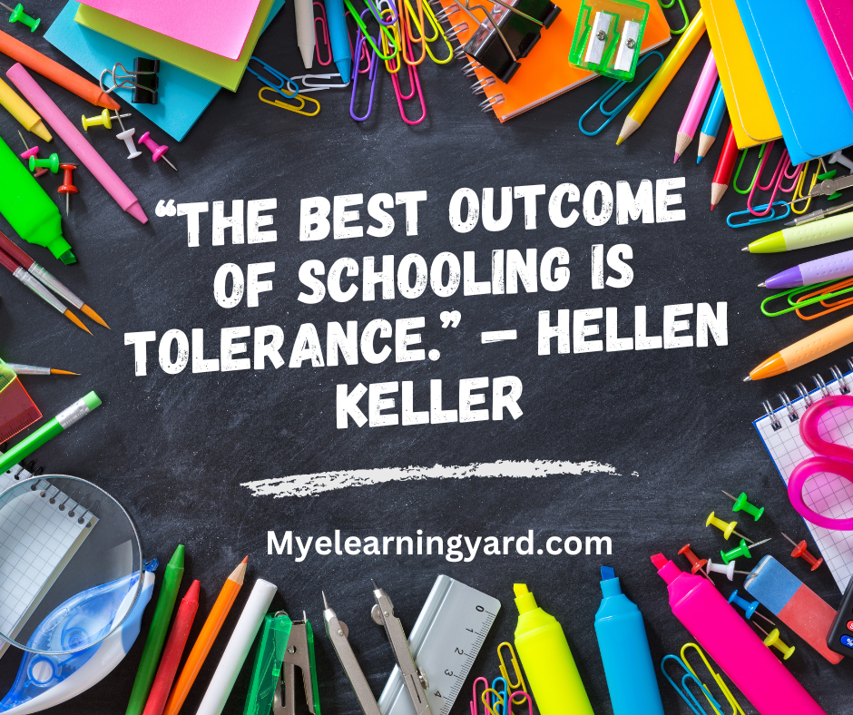 “The best outcome of schooling is tolerance.” — Hellen Keller