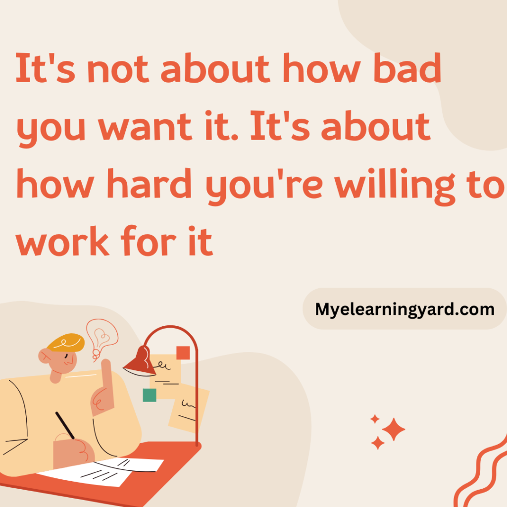 It's not about how bad you want it. It's about how hard you're willing to work for it