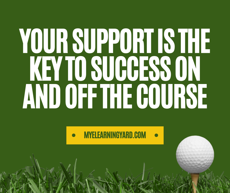 Your support is the key to success on and off the course