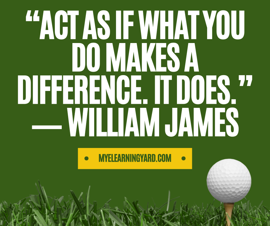“Act as if what you do makes a difference. It does.” ― William James