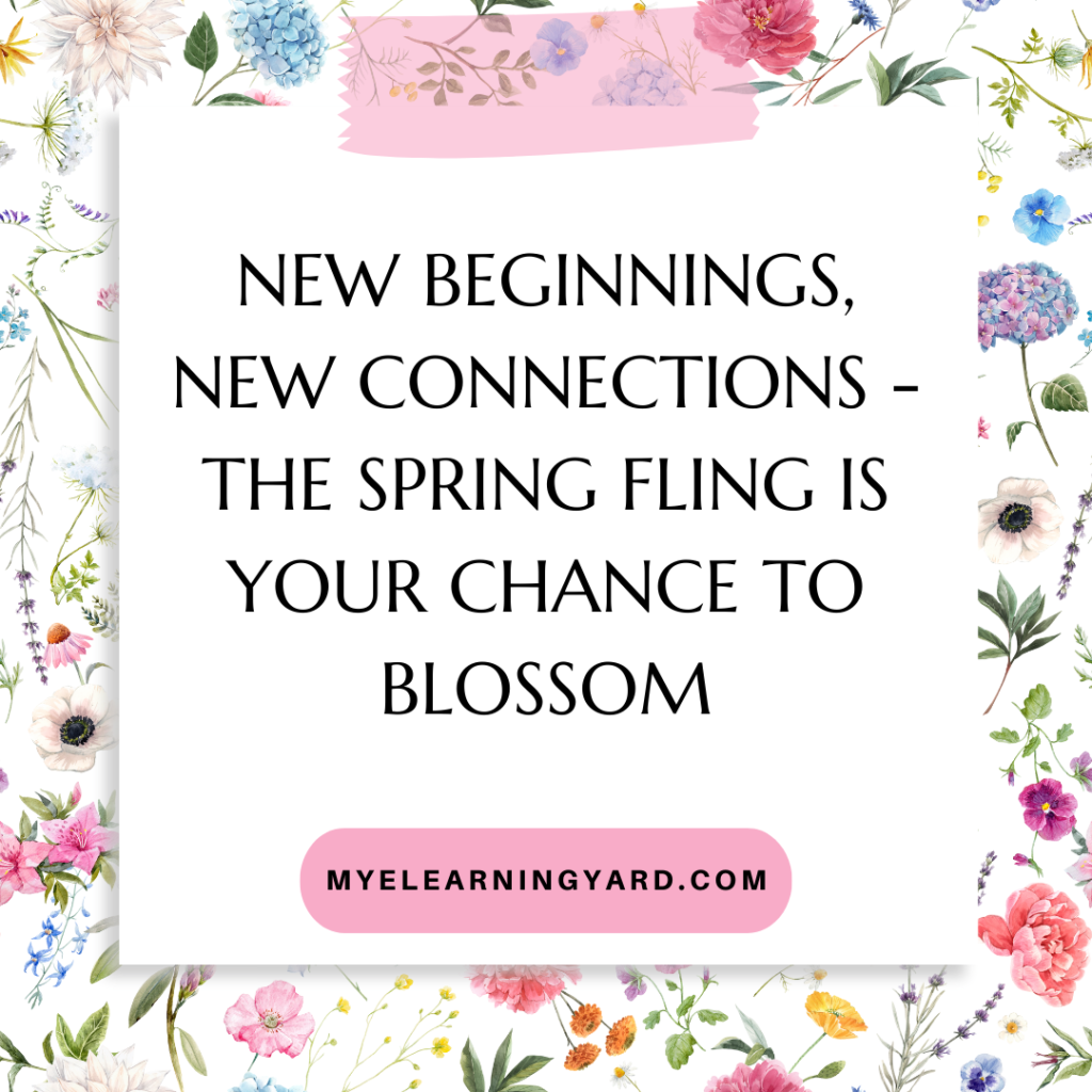 New beginnings, new connections - the Spring Fling is your chance to blossom.