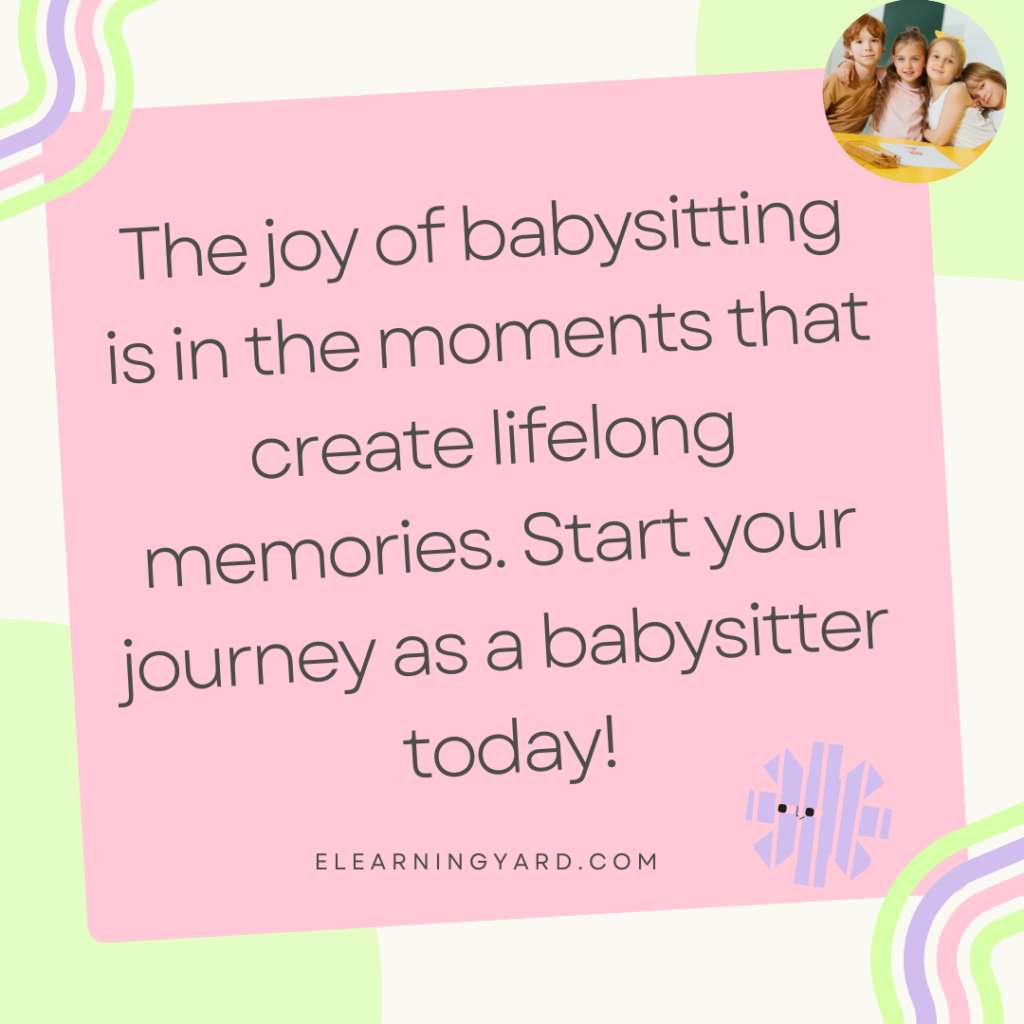 The joy of babysitting is in the moments that create lifelong memories. Start your journey as a babysitter today!