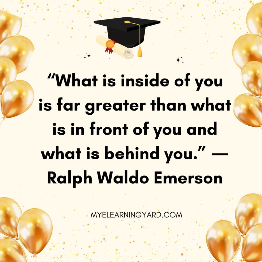 “What is inside of you is far greater than what is in front of you and what is behind you.” ― Ralph Waldo Emerson