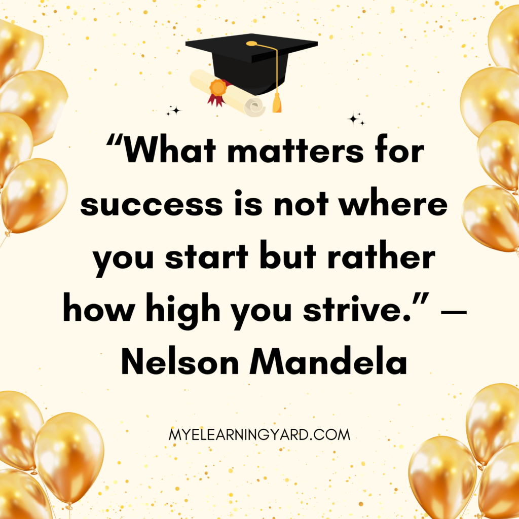 “What matters for success is not where you start but rather how high you strive.” — Nelson Mandela