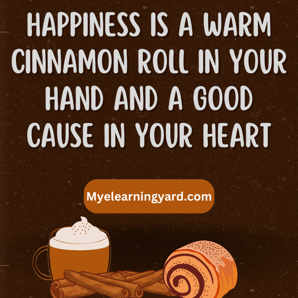 Happiness is a warm cinnamon roll in your hand and a good cause in your heart