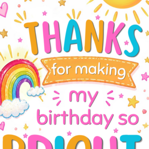 Thanks For Making My Birthday So Bright